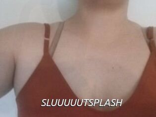 SLUUUUUTSPLASH