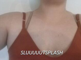 SLUUUUUTSPLASH_